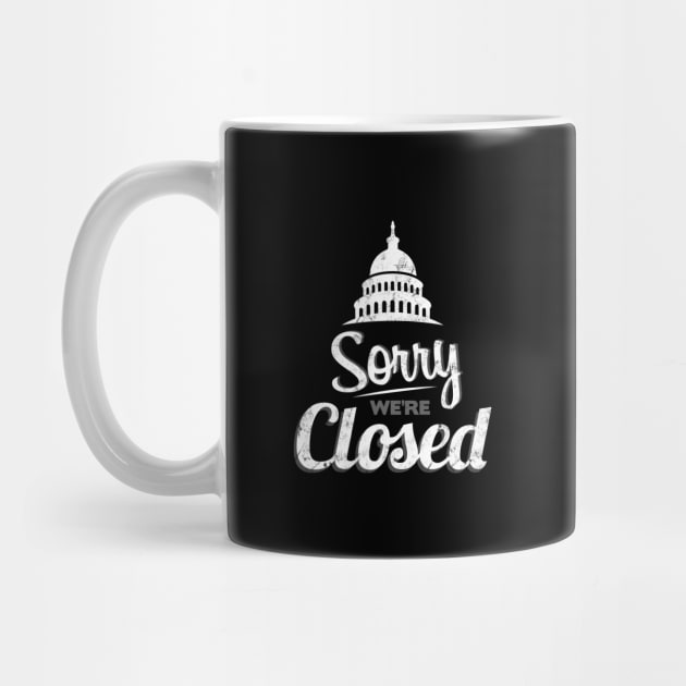 Sorry We're Closed Capitol Government Shutdown by Bluebird Moon